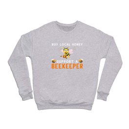 Buy Local Honey Support A Beekeeper Crewneck Sweatshirt