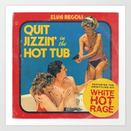 Quit Jizzin' in the Hot Tub Art Print