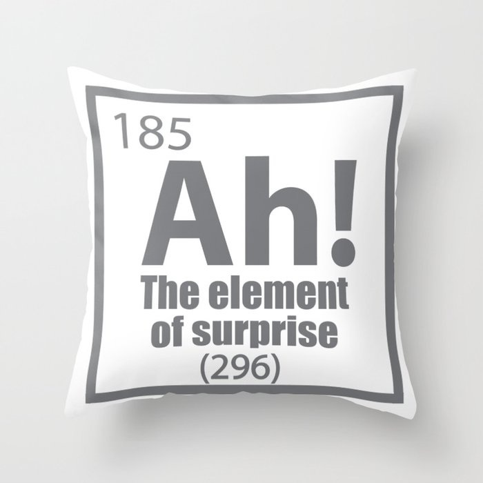 Ah - The Element of Surprise Funny Chemistry Science Throw Pillow