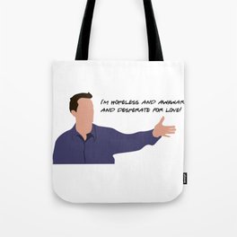 I'm hopeless and awkward and desperate for love. Tote Bag