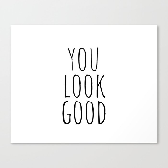 You Look Good Canvas Print