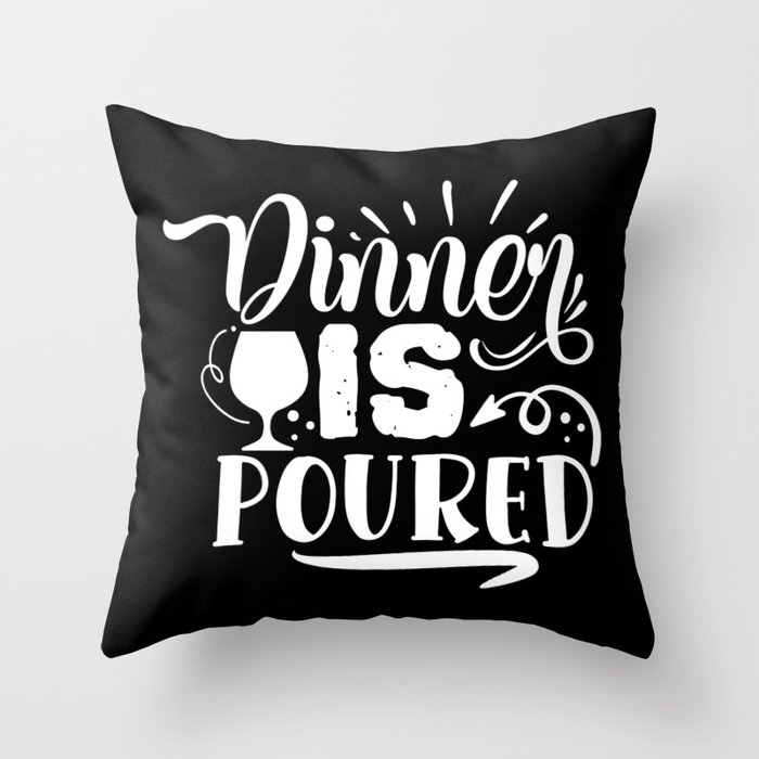 Dinner Is Poured Funny Wine Lover Quote Throw Pillow