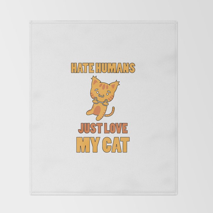 Hate Humans Just Love My Cat Kitten Lover Gift Throw Blanket By