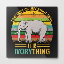 Love Isn't An Important Thing It Is Ivorything Metal Print