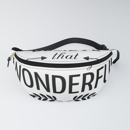 Always Believe Something Wonderful is About to Happen Fanny Pack