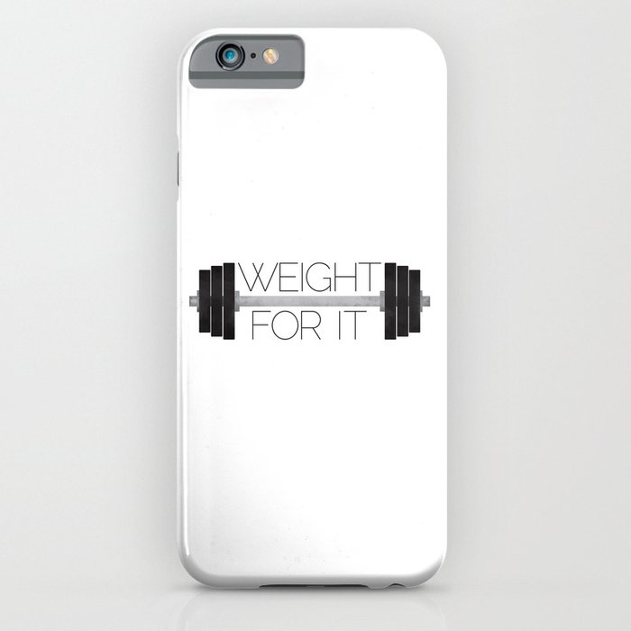 Weight For It iPhone Case