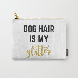 Dog Hair is my Glitter Carry-All Pouch