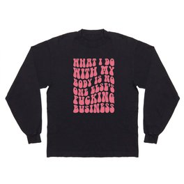Do With My Fucking Body Quote Long Sleeve T-shirt