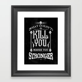 What Doesn't Kill You Makes You Stronger Framed Art Print
