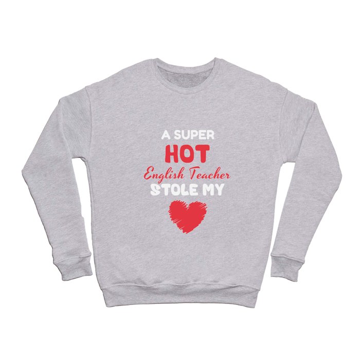 https://ctl.s6img.com/society6/img/1thd8mdJ7HJDq9QgtflnOR9TBh0/w_700/crewneck-sweatshirts/front/athletic-heather/first/~artwork,bg_FFFFFFFF,fw_3300,fh_5100,fx_-475,iw_4250,ih_5100/s6-original-art-uploads/society6/uploads/misc/eb9c8842eb1e44cf9fc860221335dcb4/~~/super-hot-english-teacher-stole-my-heart-valentines-day-gift-for-her-him-romantic-unique-birthday-for-friend-wife-mom-dad-idea-funny-christmas-fathers-day-mothers-day-lovers-couple-for-boyfriend-crewneck-sweatshirts.jpg