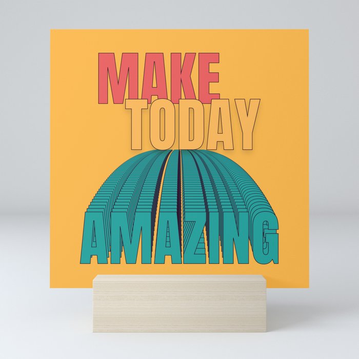 Make Today Amazing Mini Art Print