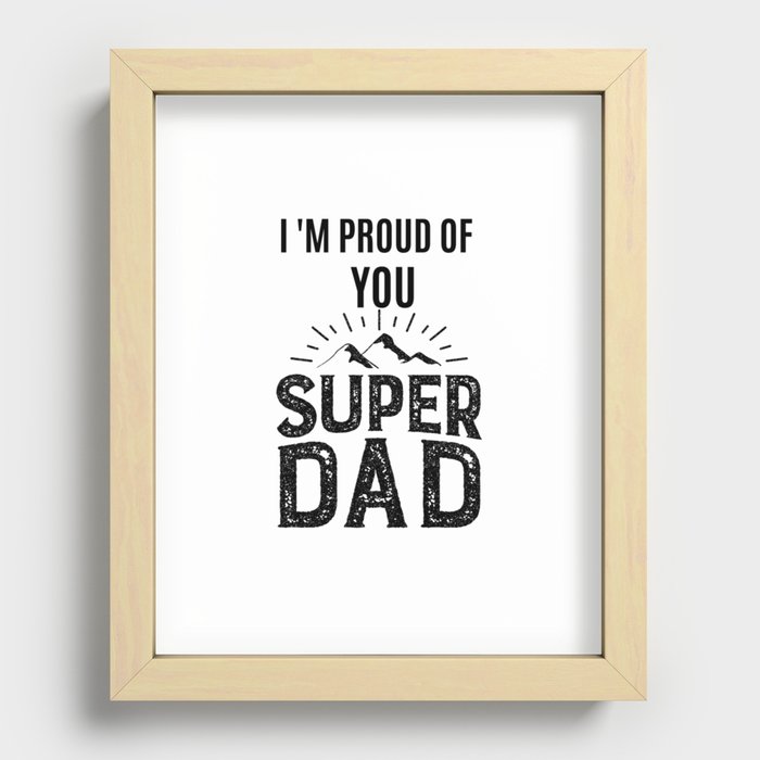 I'M PROUD OF YOU SUPER DAD Recessed Framed Print