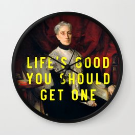 Life's good you should get one Wall Clock
