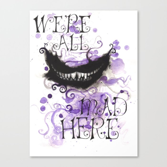 We're All Mad Here Canvas Print