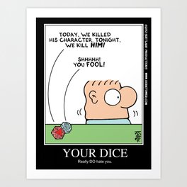 Your Dice Really DO Hate You Art Print