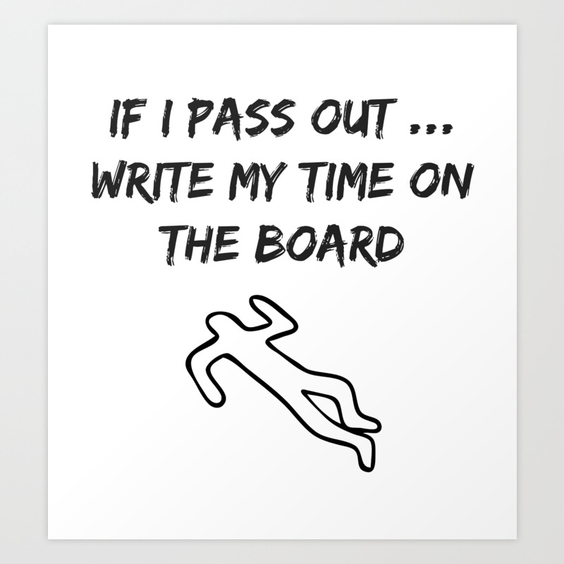 If I Pass Out Write My Time on the Board Art Print by Lola & Jenny
