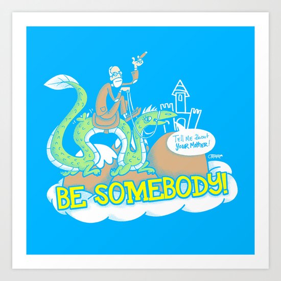 Be Somebody! Art Print