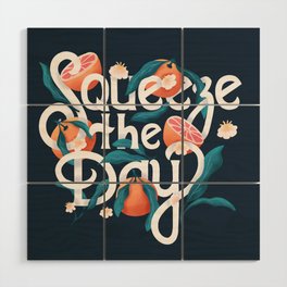 Squeeze the day lettering illustration with oranges on dark blue background. Hand lettering; fruit and floral design in bright colors.  Wood Wall Art