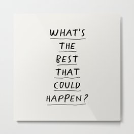What's The Best That Could Happen Metal Print | Quote, Power, Love, Grl, Quotes, Art, Inspirational, Pwr, Black, Girl 