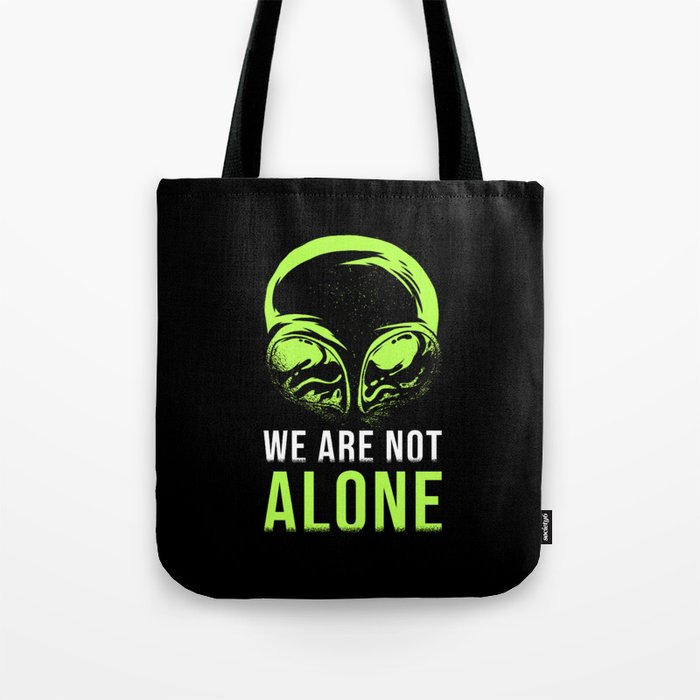 We Are Not Alone Alien Saying Tote Bag