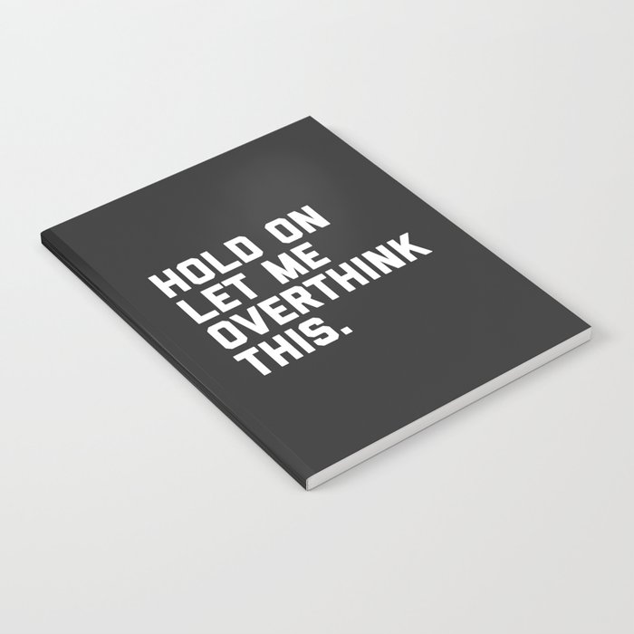 Hold On, Overthink This Funny Quote Notebook | Graphic-design, Overthink, Stressed, Stress, Paranoid, Fuss, Thinking, Relationships, Overthinking, Anxiety