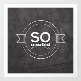 So Wasted Art Print | Love, Digital, Vector, Typography 