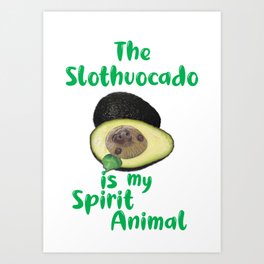 The Slothvocado is my Spirit Animal Art Print