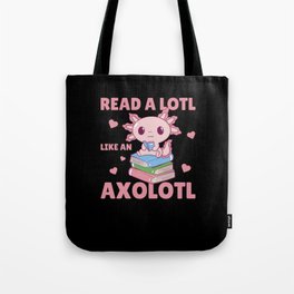 Read A Lotl Like An Axolotl Cute Books Axolotl Tote Bag