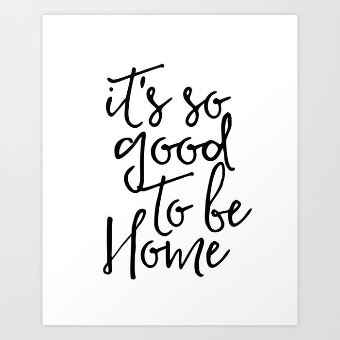 Inspirational Quote It S So Good To Be Home Printable Quote Print