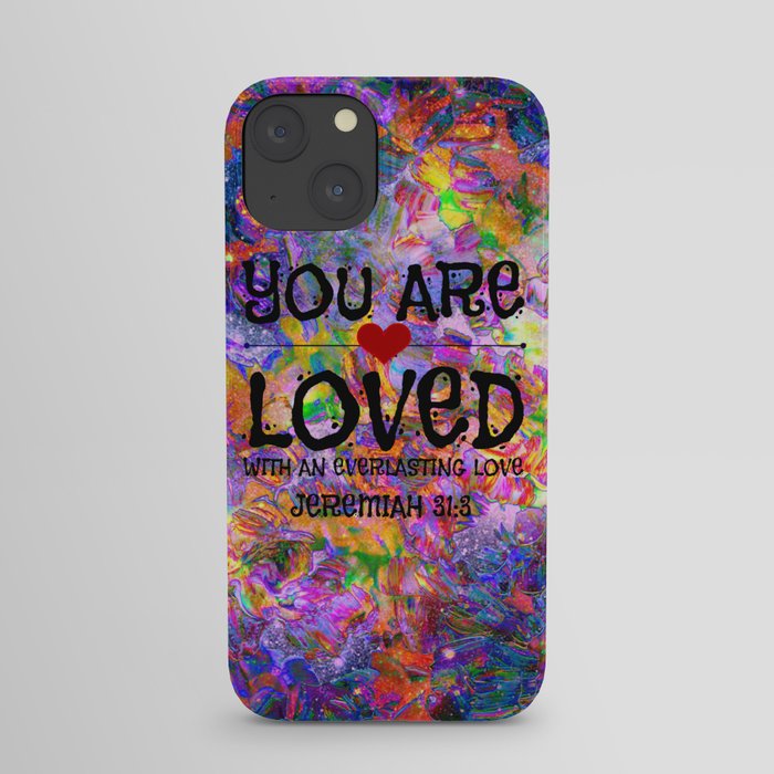 YOU ARE LOVED Everlasting Love Jeremiah 31 3 Art Abstract Floral Garden Christian Jesus God Faith iPhone Case