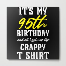 95th Birthday Crappy T-Shirt Metal Print | Birthday Shirt, 95Th Birthday, Graphicdesign 