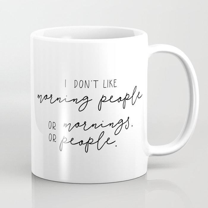 I don't like morning people Coffee Mug