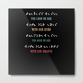 Less Eyes More See Heart Impaired Dots Braille Metal Print