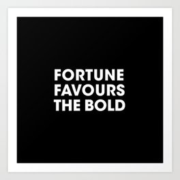 Fortune Favours the Bold, Art Print
