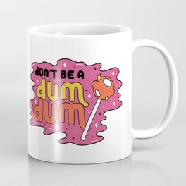 Don't be a dum dum Coffee Mug