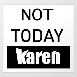 not today karen Art Print | Figurative, Vector, Stencil, Watercolor, Graphite, Black And White, Pattern, Acrylic, Cartoon, Ink 