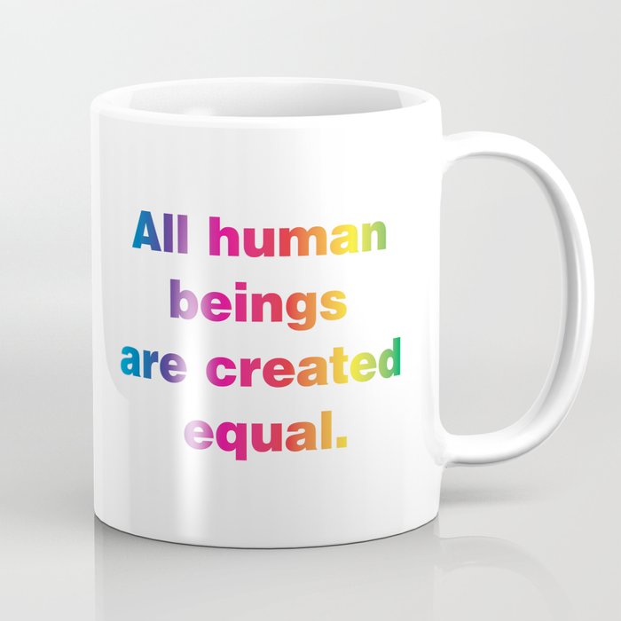 All human beings are created equal. (Version 1) Coffee Mug
