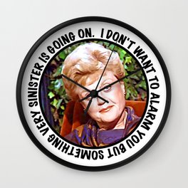 Jessica Fletcher said: I don't want to alarm you but something very sinister is going on Wall Clock