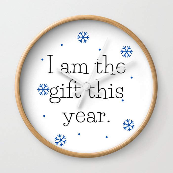 I am the gift this year Wall Clock