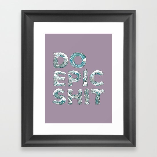 DO EPIC SHIT Framed Art Print