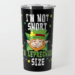 I'm Not Short I'm Leprechaun Saint Patrick's Day Travel Mug