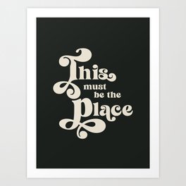 This Must Be The Place - Black and White Retro 70s Typography Art Print