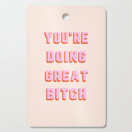 You're Doing Great Bitch Funny Quote Cutting Board