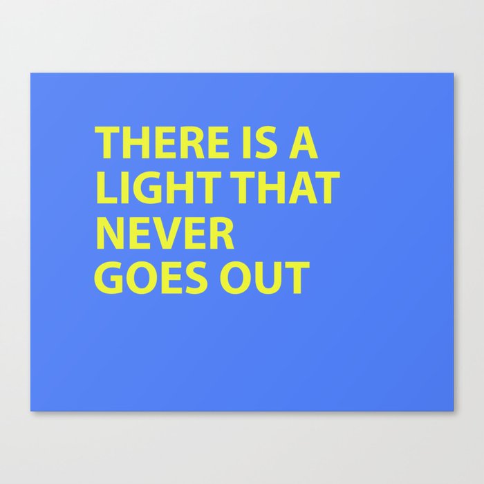 THERE IS A LIGHT THAT NEVER GOES OUT Canvas Print