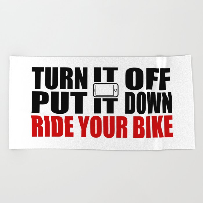 Turn It Off, Put It Down, Ride Your Bike Beach Towel