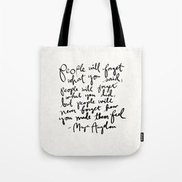 "People will forget what you said, people will forget what you did, but people will never forget how you made them feel." Maya Angelou Quote Tote Bag