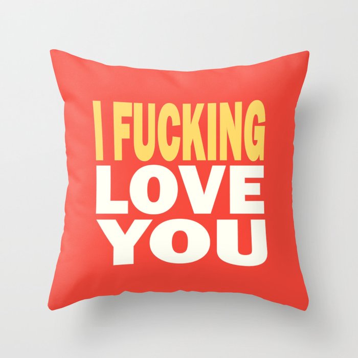 I fucking love you - Sweet Valentine Throw Pillow