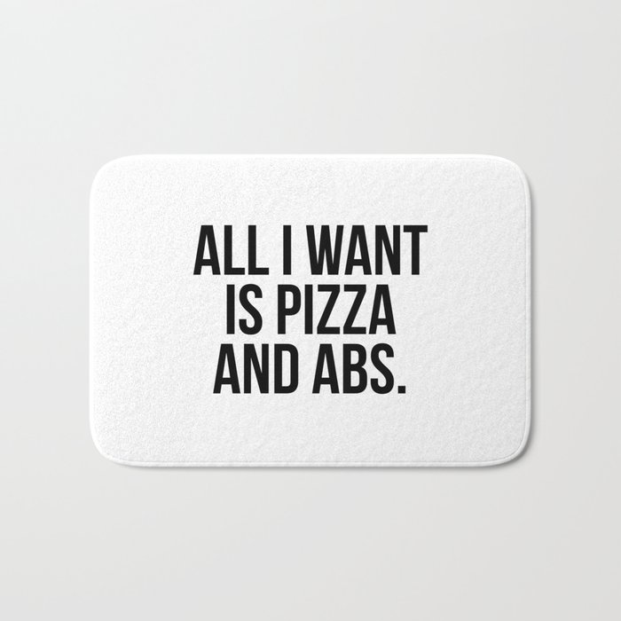 All I want is pizza and abs Bath Mat