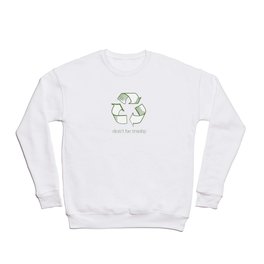 Don't Be Trashy Recycling Crewneck Sweatshirt