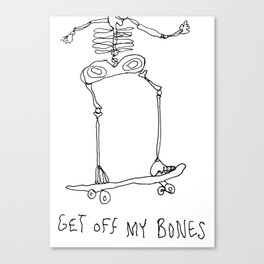 Get Off My Bones Canvas Print
